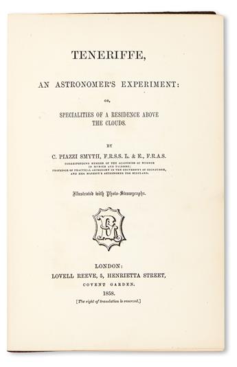 SMYTH, CHARLES PIAZZI. Teneriffe, An Astronomers Experiment; or, Specialities of a Residence above the Clouds. 1858